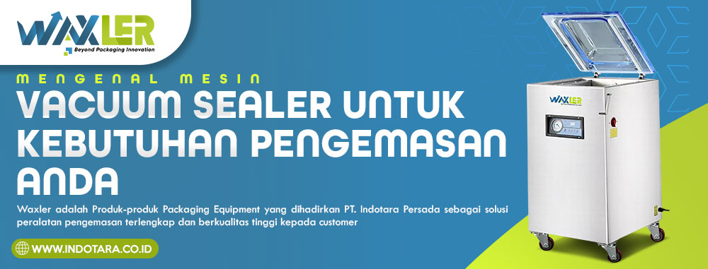 Mengenal Mesin Vacuum Sealer Untuk Kebutuhan Pengemasan anda